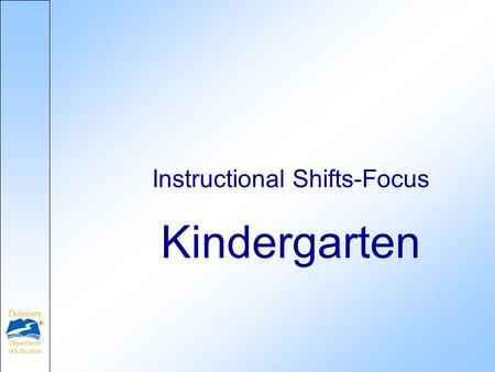 Kindergarten Instructional Shifts-Focus. Why Common Core? Initiated by the National Governors Association (NGA) and Council of Chief State School Officers.