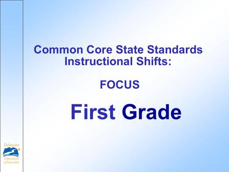 First Grade Common Core State Standards Instructional Shifts: FOCUS.