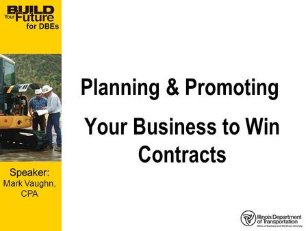 For DBEs Planning & Promoting Your Business to Win Contracts Speaker: Mark Vaughn, CPA.