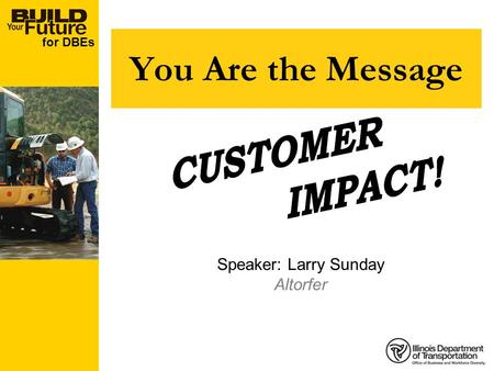 For DBEs You Are the Message Speaker: Larry Sunday Altorfer.