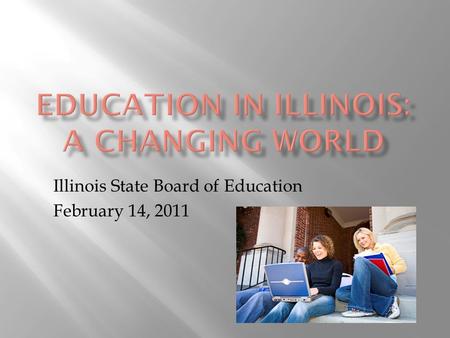 Illinois State Board of Education February 14, 2011.