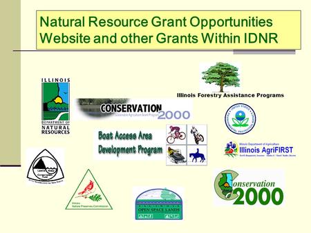 Natural Resource Grant Opportunities Website and other Grants Within IDNR Illinois Forestry Assistance Programs.