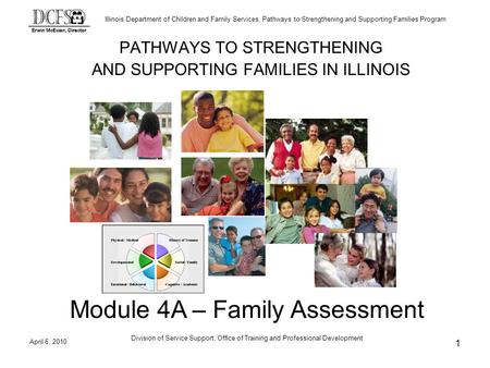 Illinois Department of Children and Family Services, Pathways to Strengthening and Supporting Families Program April 6, 2010 Division of Service Support,