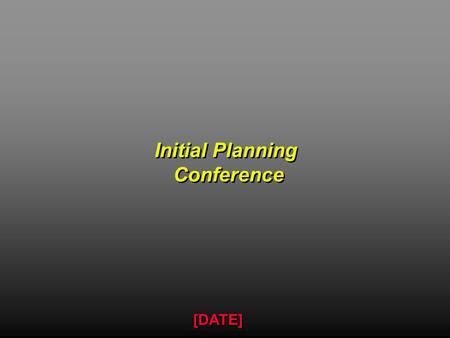 Initial Planning Conference Initial Planning Conference [DATE]