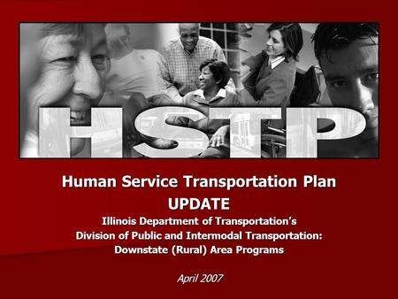 Human Service Transportation Plan UPDATE Illinois Department of Transportations Division of Public and Intermodal Transportation: Downstate (Rural) Area.