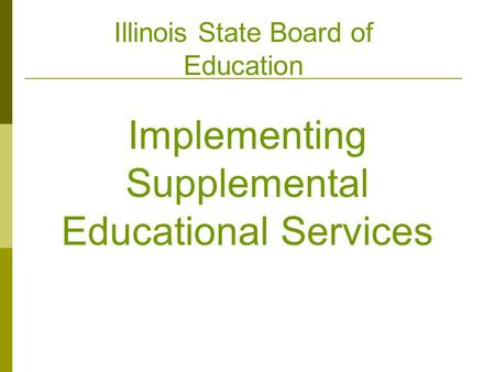 Implementing Supplemental Educational Services Illinois State Board of Education.