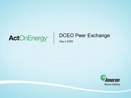 DCEO Peer Exchange May 4.2009. About Act On Energy Act On Energy refers to the energy-saving programs (both commercial and residential) available to customers.