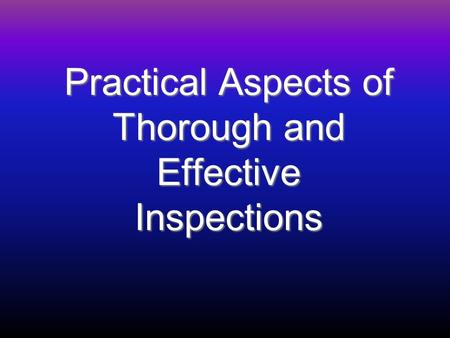 Practical Aspects of Thorough and Effective Inspections.