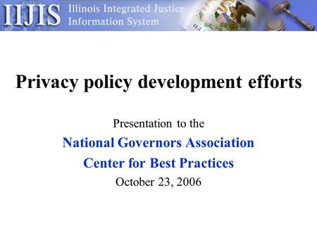 Privacy policy development efforts Presentation to the National Governors Association Center for Best Practices October 23, 2006.