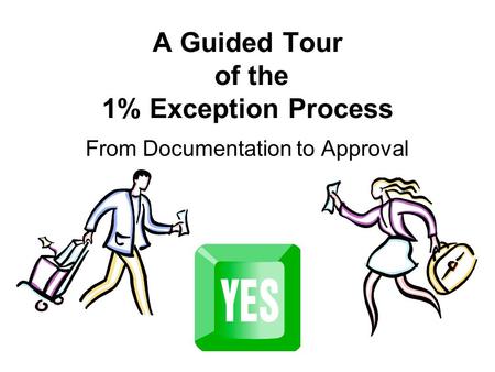A Guided Tour of the 1% Exception Process From Documentation to Approval.