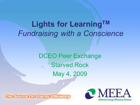 Lights for Learning TM Fundraising with a Conscience DCEO Peer Exchange Starved Rock May 4, 2009.
