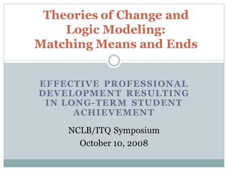 Theories of Change and Logic Modeling: Matching Means and Ends