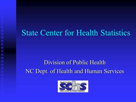 State Center for Health Statistics Division of Public Health NC Dept. of Health and Human Services.