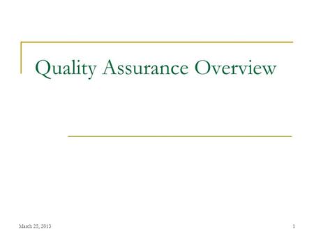 March 25, 20131 Quality Assurance Overview. March 25, 20132 Quality Assurance System Overview FY 04/05- new Quality Assurance tools implemented, taking.