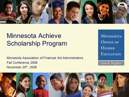 Minnesota Achieve Scholarship Program Minnesota Association of Financial Aid Administrators Fall Conference 2008 November 20 th, 2008.
