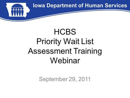 HCBS Priority Wait List Assessment Training Webinar September 29, 2011.