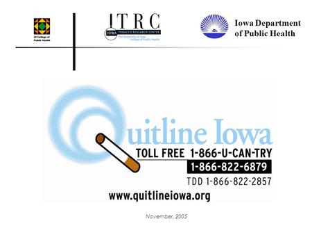 November, 2005 Iowa Department of Public Health. Tobacco Use in Iowa Approximately 4,600 tobacco- related deaths annually 20% of high school students.