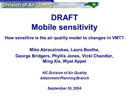 DRAFT Mobile sensitivity How sensitive is the air quality model to changes in VMT? Mike Abraczinskas, Laura Boothe, George Bridgers, Phyllis Jones, Vicki.