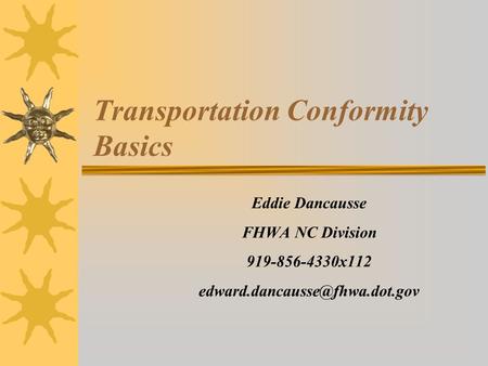 Transportation Conformity Basics Eddie Dancausse FHWA NC Division 919-856-4330x112