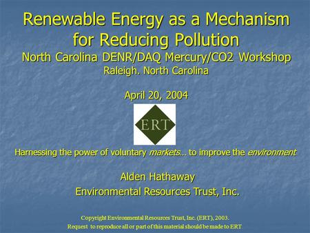Renewable Energy as a Mechanism for Reducing Pollution North Carolina DENR/DAQ Mercury/CO2 Workshop Raleigh. North Carolina April 20, 2004 Harnessing the.