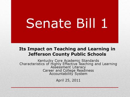 Senate Bill 1 Its Impact on Teaching and Learning in Jefferson County Public Schools Kentucky Core Academic Standards Characteristics of Highly Effective.