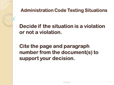 Administration Code Testing Situations Decide if the situation is a violation or not a violation. Cite the page and paragraph number from the document(s)