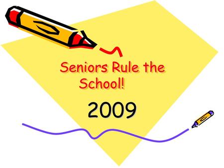 Seniors Rule the School! 2009. Graduation Requirements Course Credits English4 Mathematics3 Science3 Social Studies4 HVPA1 Foreign Language2 Technology1.