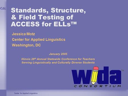 Standards, Structure, & Field Testing of ACCESS for ELLs™