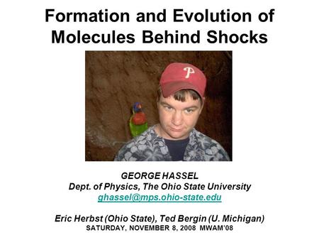 Formation and Evolution of Molecules Behind Shocks GEORGE HASSEL Dept. of Physics, The Ohio State University Eric Herbst (Ohio.