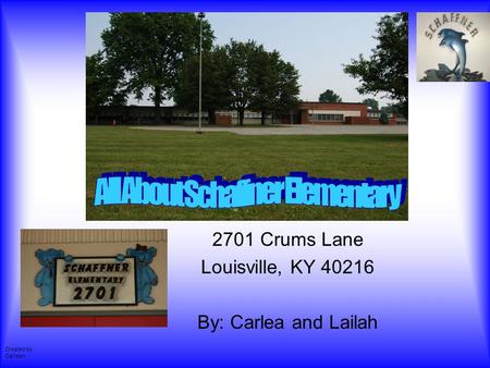 2701 Crums Lane Louisville, KY 40216 By: Carlea and Lailah Created by Carlean.
