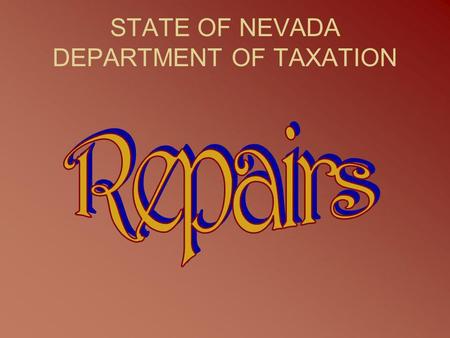 STATE OF NEVADA DEPARTMENT OF TAXATION. All tangible personal property is taxable unless specifically exempted by statute Repair labor is considered a.