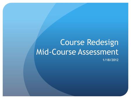 Course Redesign Mid-Course Assessment 1/18/2012. Lessons Learned from Pilot Mathematics Models diverse Emporium Replacement Linked Workshop All reported.