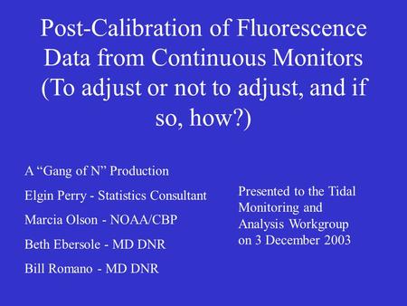 Post-Calibration of Fluorescence Data from Continuous Monitors (To adjust or not to adjust, and if so, how?) A Gang of N Production Elgin Perry - Statistics.