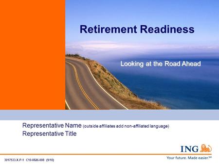 Representative Name (outside affiliates add non-affiliated language) Representative Title 3017533.X.P-1 C10-0826-008 (9/10) Retirement Readiness Looking.
