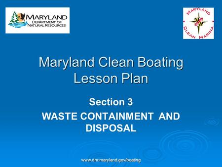 Www.dnr.maryland.gov/boating Maryland Clean Boating Lesson Plan Section 3 WASTE CONTAINMENT AND DISPOSAL.
