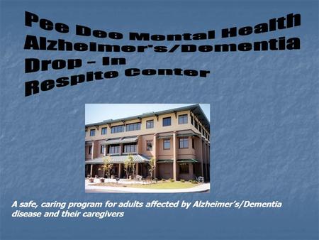 A safe, caring program for adults affected by Alzheimers/Dementia disease and their caregivers.