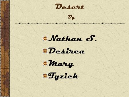 Desert By Nathan S. Desirea Mary Tyzick Desert Habitat and map Where deserts are The world's largest desert is actually the continent of Antarctica it.