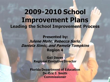 2009-2010 School Improvement Plans Leading the School Improvement Process Presented by: Julene Mohr, Rebecca Sarlo, Daniela Simic, and Pamela Tompkins.