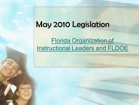 May 2010 Legislation Florida Organization of Instructional Leaders and FLDOE.