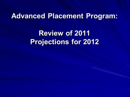 Advanced Placement Program: Review of 2011 Projections for 2012.