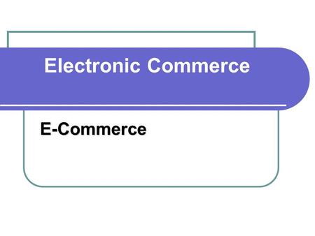 Electronic Commerce E-Commerce. WebSites & Businesses Businesses use Web Sites to sell products and services to consumers all over the globe.
