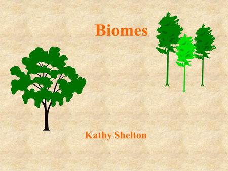 Biomes Kathy Shelton Research a Biome Choose a biome to research. Double click on the name of that biome. Read the new slide. Double click on the graphic.