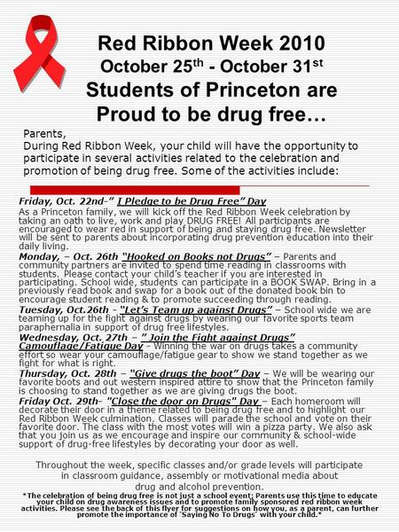 Red Ribbon Week 2010 October 25 th - October 31 st Students of Princeton are Proud to be drug free… Friday, Oct. 22nd- I Pledge to be Drug Free Day As.