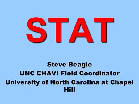 STAT Steve Beagle UNC CHAVI Field Coordinator