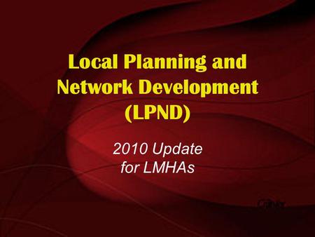 Local Planning and Network Development (LPND) 2010 Update for LMHAs.