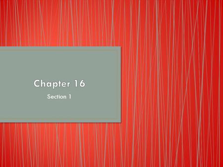 Chapter 16 Section 1.