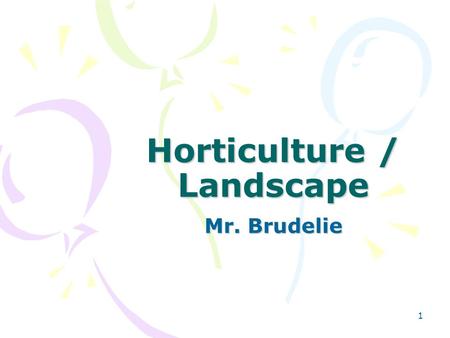 1 Horticulture / Landscape Mr. Brudelie. 2 Horticulture Horticulture –Comes from the Latin word meaning garden cultivation (hortus [garden] and culture.