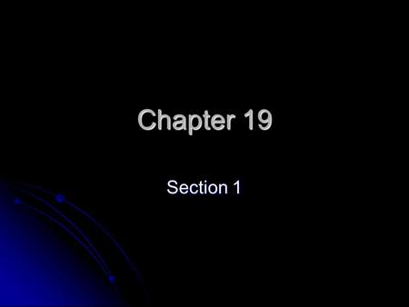 Chapter 19 Section 1.