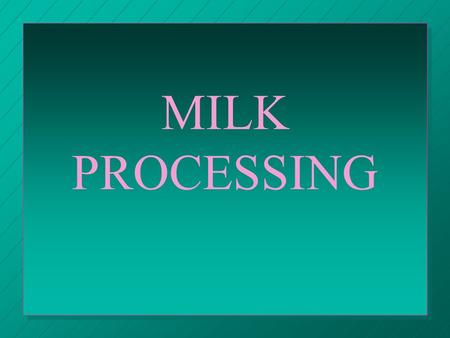 MILK PROCESSING. QUALITY GRADES 1. Grade A: fluid milk 2. Grade B: processing/manufacturin g (cheese/butter); up to 3 million bacteria/ml.