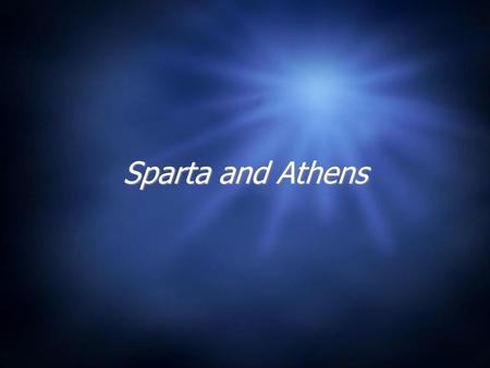Sparta and Athens. Sparta Beginnings Descendents of the Dorians Located in Peloponnesus (peninsula of southern Greece Did not found overseas colonies.